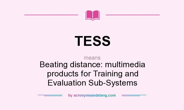 What does TESS mean? It stands for Beating distance: multimedia products for Training and Evaluation Sub-Systems