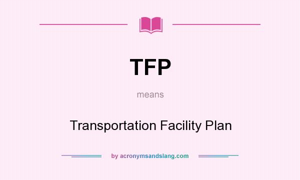 What does TFP mean? It stands for Transportation Facility Plan