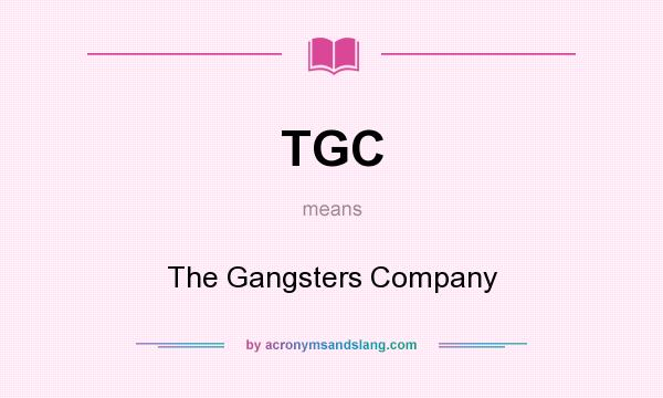 What does TGC mean? It stands for The Gangsters Company