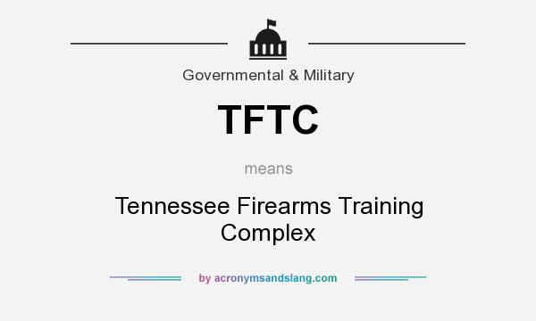 What does TFTC mean? It stands for Tennessee Firearms Training Complex