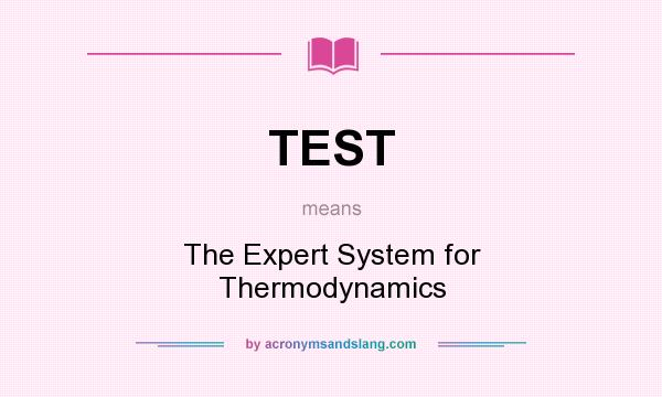 What does TEST mean? It stands for The Expert System for Thermodynamics