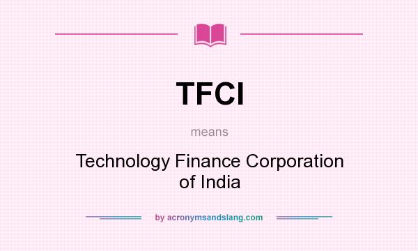 What does TFCI mean? It stands for Technology Finance Corporation of India