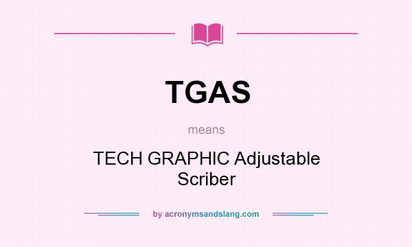 What does TGAS mean? It stands for TECH GRAPHIC Adjustable Scriber