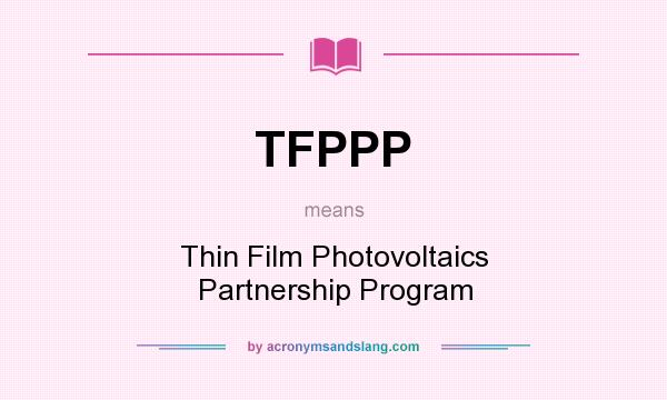 What does TFPPP mean? It stands for Thin Film Photovoltaics Partnership Program