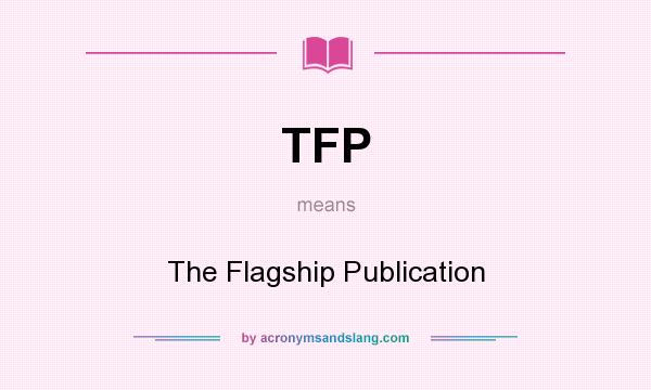 What does TFP mean? It stands for The Flagship Publication