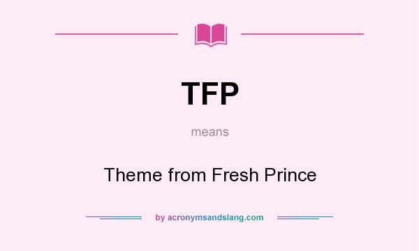What does TFP mean? It stands for Theme from Fresh Prince