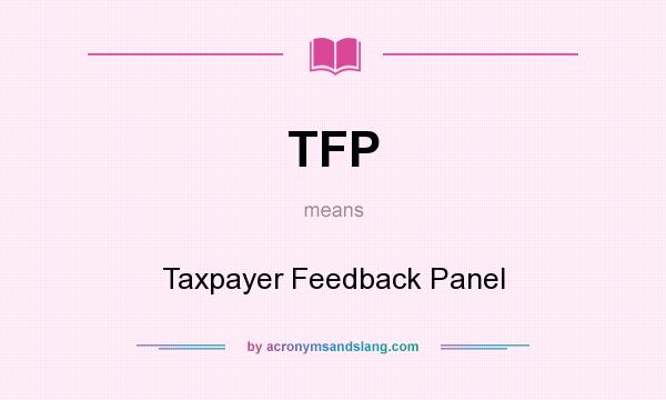 What does TFP mean? It stands for Taxpayer Feedback Panel