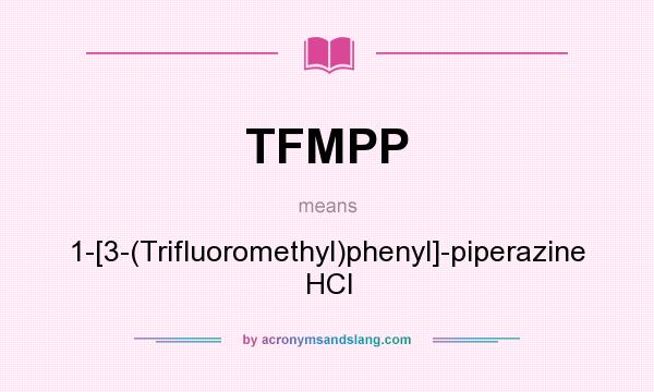 What does TFMPP mean? It stands for 1-[3-(Trifluoromethyl)phenyl]-piperazine HCl