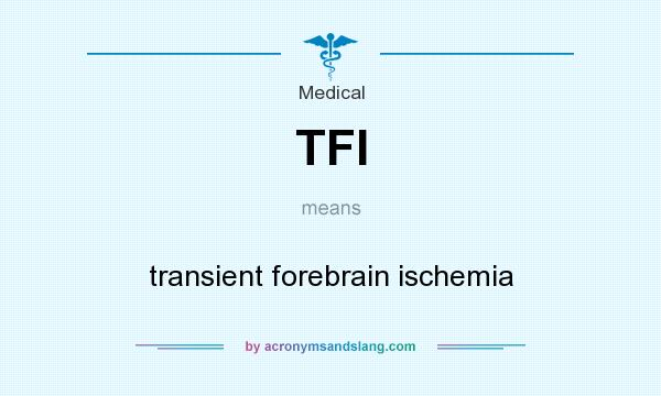 What does TFI mean? It stands for transient forebrain ischemia
