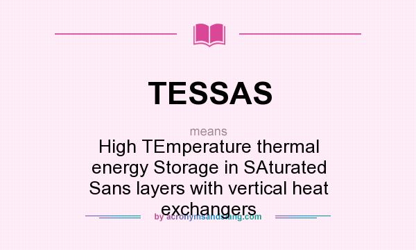 What does TESSAS mean? It stands for High TEmperature thermal energy Storage in SAturated Sans layers with vertical heat exchangers