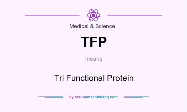 What does TFP mean? It stands for Tri Functional Protein