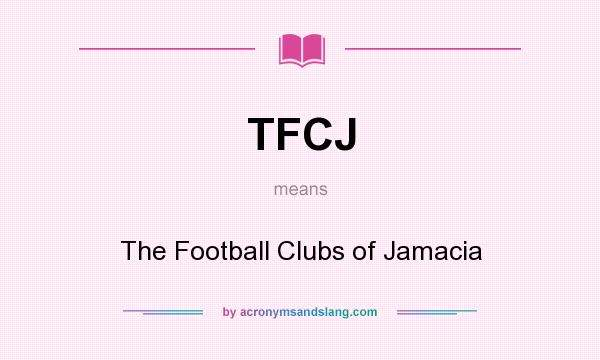 What does TFCJ mean? It stands for The Football Clubs of Jamacia