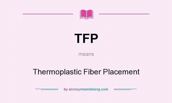 What does TFP mean? It stands for Thermoplastic Fiber Placement