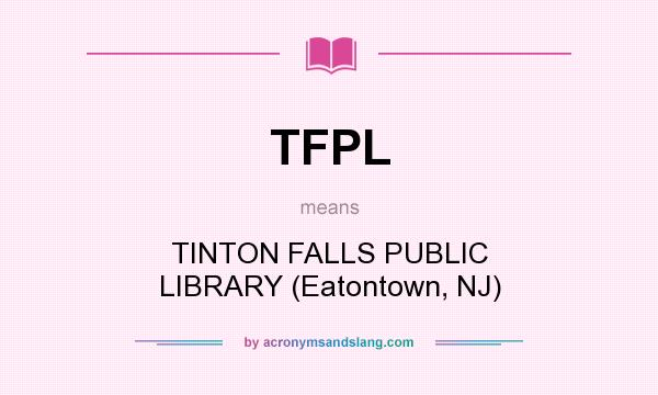 What does TFPL mean? It stands for TINTON FALLS PUBLIC LIBRARY (Eatontown, NJ)