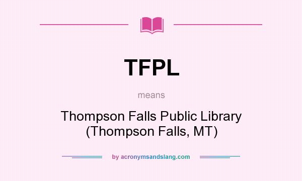 What does TFPL mean? It stands for Thompson Falls Public Library (Thompson Falls, MT)