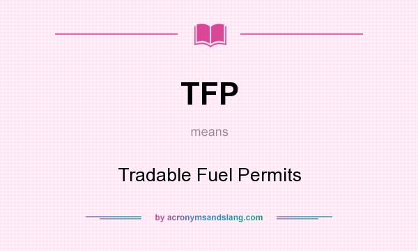 What does TFP mean? It stands for Tradable Fuel Permits
