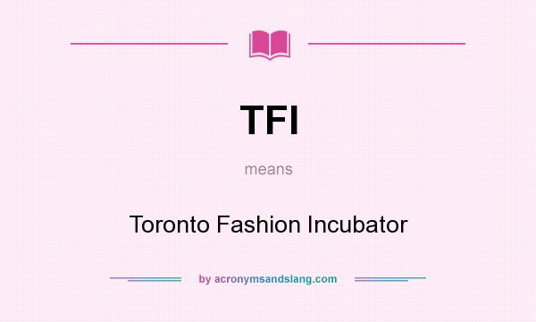 What does TFI mean? It stands for Toronto Fashion Incubator