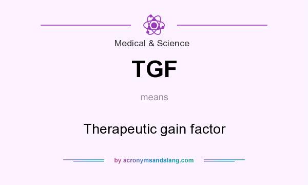 What does TGF mean? It stands for Therapeutic gain factor