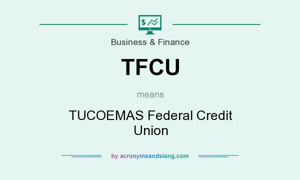What does TFCU mean? It stands for TUCOEMAS Federal Credit Union