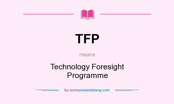 What does TFP mean? It stands for Technology Foresight Programme