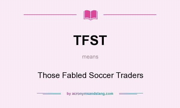 What does TFST mean? It stands for Those Fabled Soccer Traders