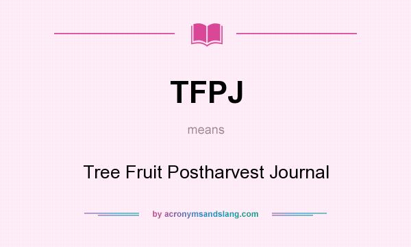 What does TFPJ mean? It stands for Tree Fruit Postharvest Journal
