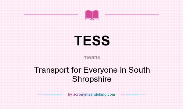 What does TESS mean? It stands for Transport for Everyone in South Shropshire