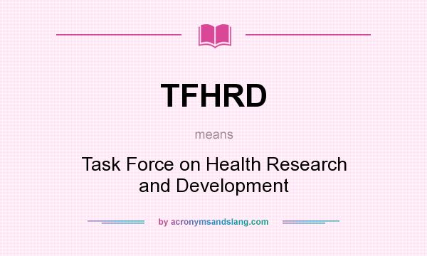 What does TFHRD mean? It stands for Task Force on Health Research and Development