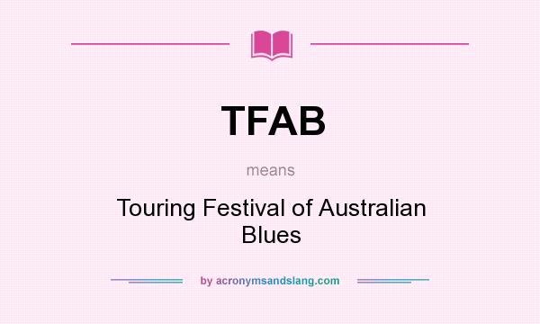 What does TFAB mean? It stands for Touring Festival of Australian Blues
