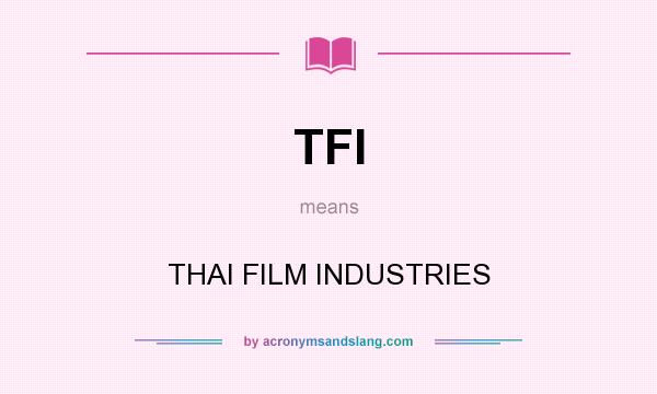 What does TFI mean? It stands for THAI FILM INDUSTRIES
