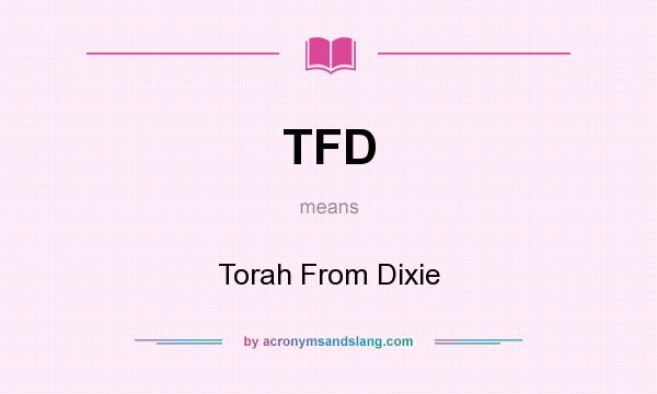 What does TFD mean? It stands for Torah From Dixie