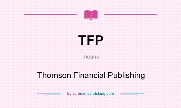 What does TFP mean? It stands for Thomson Financial Publishing