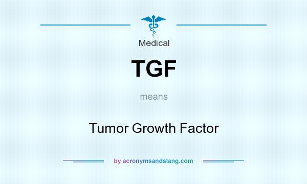 What does TGF mean? It stands for Tumor Growth Factor