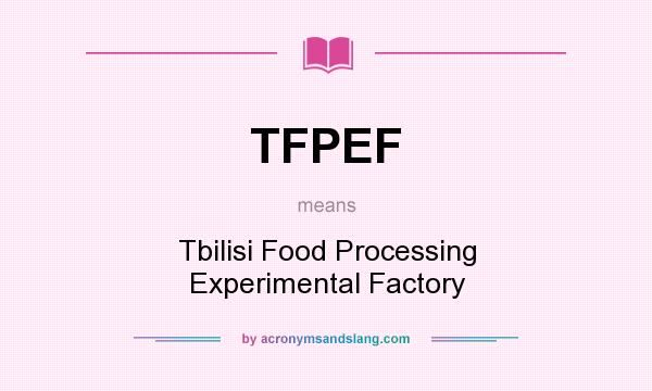 What does TFPEF mean? It stands for Tbilisi Food Processing Experimental Factory