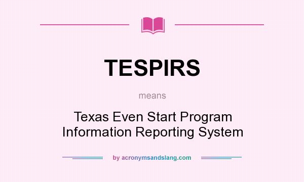 What does TESPIRS mean? It stands for Texas Even Start Program Information Reporting System
