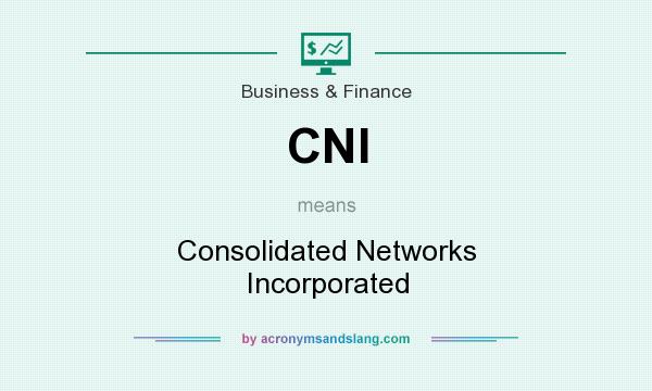 What does CNI mean? It stands for Consolidated Networks Incorporated