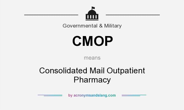 What does CMOP mean? It stands for Consolidated Mail Outpatient Pharmacy