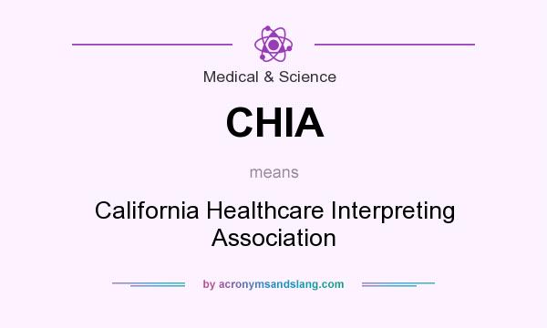 What does CHIA mean? It stands for California Healthcare Interpreting Association