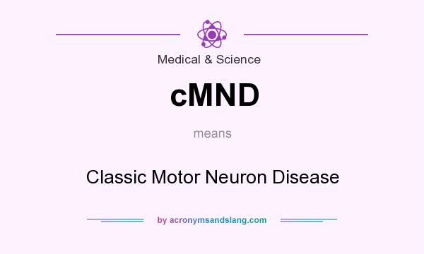 What does cMND mean? It stands for Classic Motor Neuron Disease