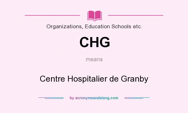 What does CHG mean? It stands for Centre Hospitalier de Granby