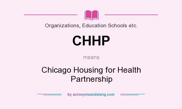 What does CHHP mean? It stands for Chicago Housing for Health Partnership