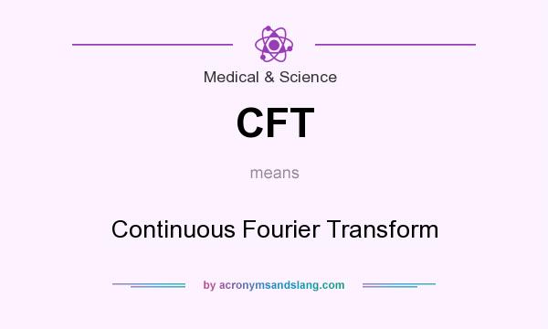 What does CFT mean? It stands for Continuous Fourier Transform