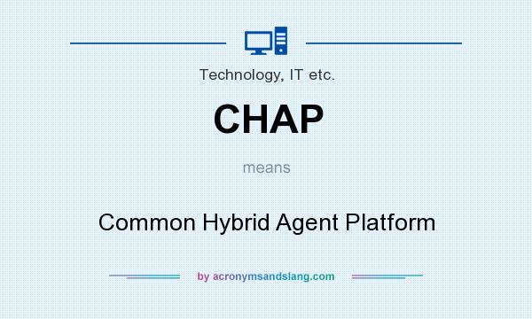 What does CHAP mean? It stands for Common Hybrid Agent Platform