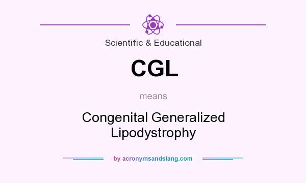 What does CGL mean? It stands for Congenital Generalized Lipodystrophy