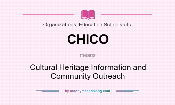 What does CHICO mean? It stands for Cultural Heritage Information and Community Outreach
