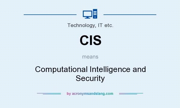 What does CIS mean? It stands for Computational Intelligence and Security
