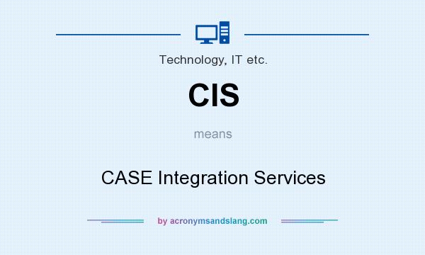 What does CIS mean? It stands for CASE Integration Services