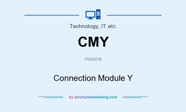 What does CMY mean? It stands for Connection Module Y
