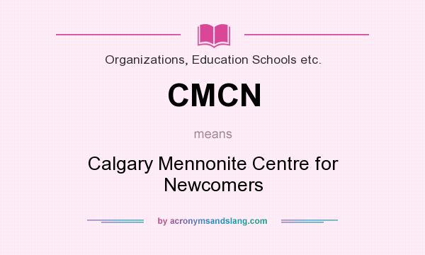 What does CMCN mean? It stands for Calgary Mennonite Centre for Newcomers