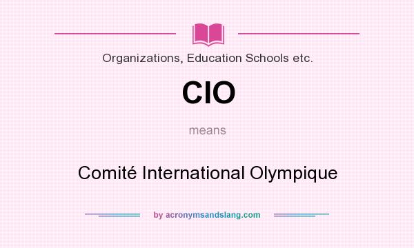 What does CIO mean? It stands for Comité International Olympique